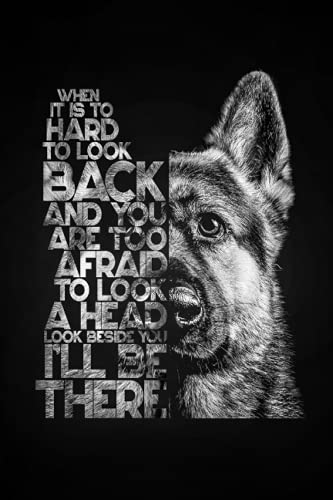 when it is to hard to look back and you are too afraid to look a head look besid you ill be there: Journal for Dog Lovers, German Shepherds Notebook to Write In, Best Gift for Pet Owners