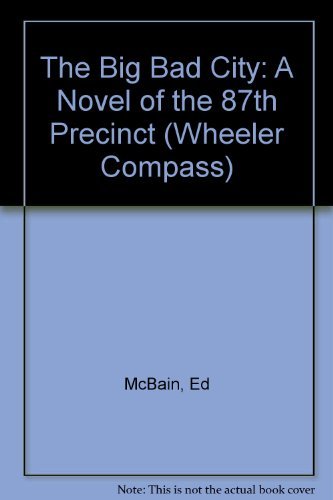 The Big Bad City: A Novel of the 87th Precinct (WHEELER LARGE PRINT COMPASS SERIES)