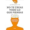 No te creas todo lo que piensas: El sufrimiento empieza y termina en tu cabeza (Psicología)