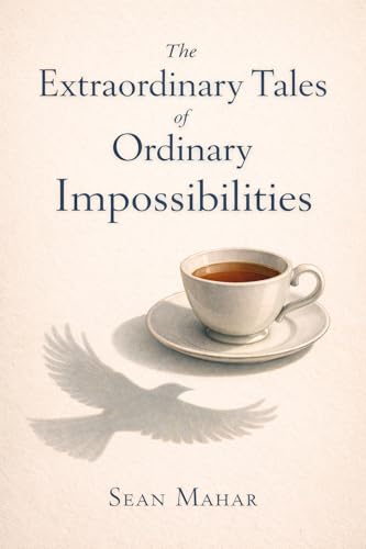 The Extraordinary Tales of Ordinary Impossibilities (English Edition)