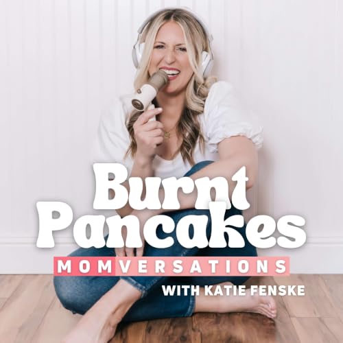 Burnt Pancakes: Momversations | Conversations for Imperfect Moms, Chats About Mom Life & Interviews with Real Mamas cover