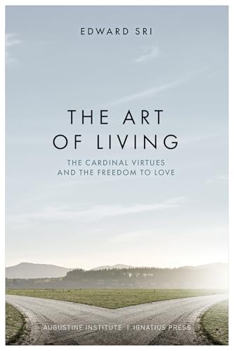 The Art of Living: The Cardinal Virtues and the Freedom to Love
