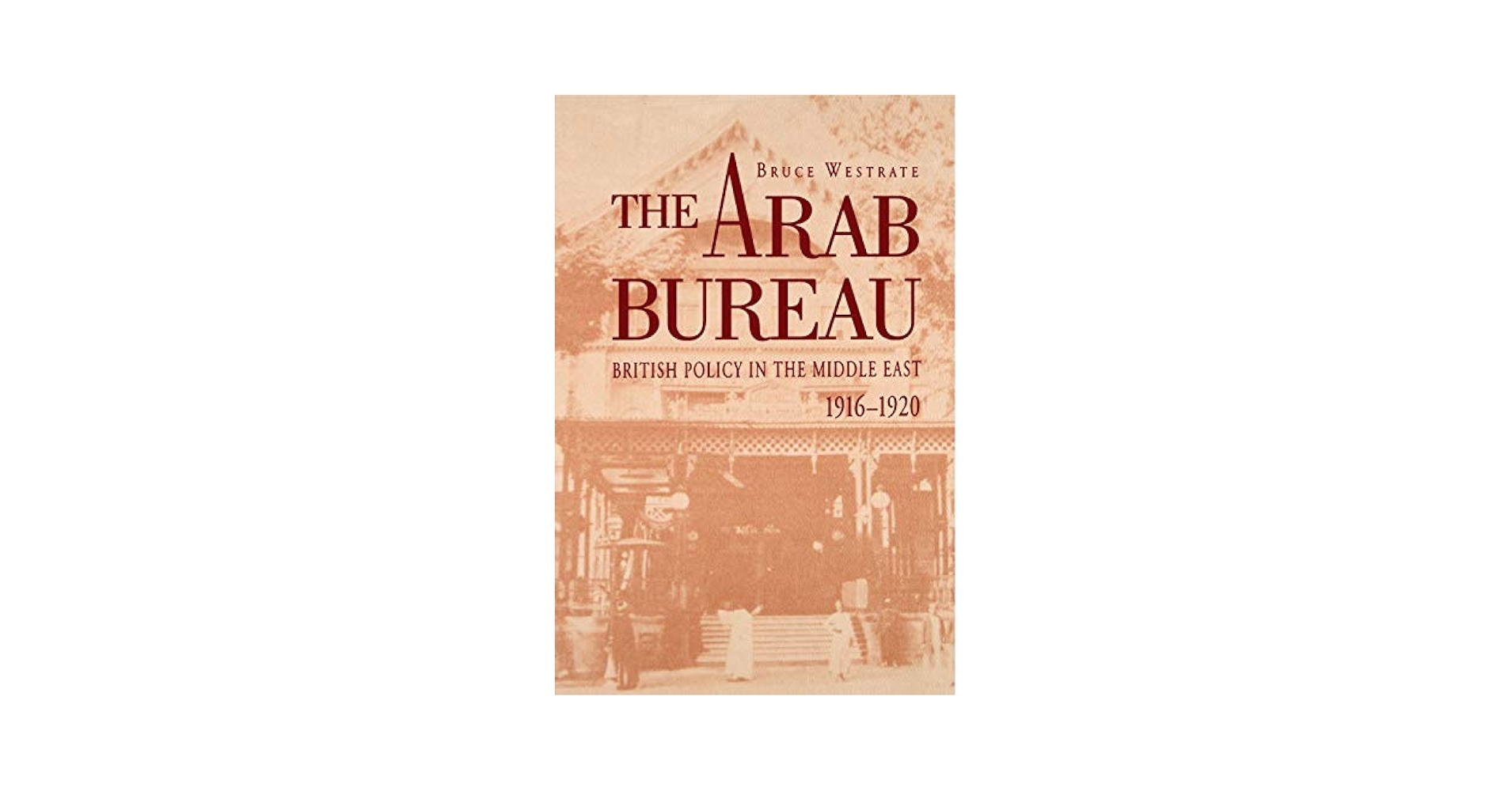 The Arab Bureau: British Policy in the Middle East, 1916
