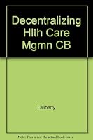 Decentralizing Health Care Management: A Manual for Department Heads and Supervisors 0932500838 Book Cover