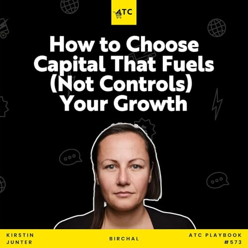 How to Choose Capital That Fuels (Not Controls) Your Growth #573 cover art