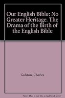 Our English Bible: No Greater Heritage. The Drama of the Birth of the English Bible B000LRJCCE Book Cover