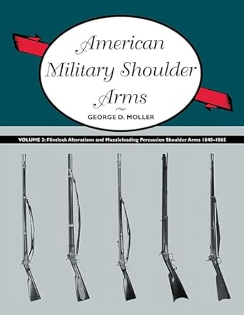 American Military Shoulder Arms, Volume III: Flintlock Alterations and Muzzleloading Percussion Shoulder Arms, 1840-1865: 3 book cover