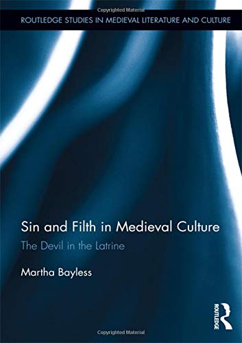 Sin and Filth in Medieval Culture: The Devil in the Latrine (Routledge Studies in Medieval Literature and Culture)