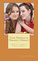 From Mayhem to Maturity (Almost): A Survival Guide for Parents of Middle School Girls 0692375813 Book Cover