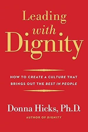 Book cover Leading with Dignity: How to Create a Culture That Brings Out the Best in People