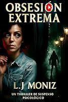 OBSESIÓN EXTREMA: Un thriller de suspenso psicológico adictivo sobre obsesiones, desapariciones y la delgada línea entre el amor y la locura. (Spanish Edition) B0FNS1PLD2 Book Cover