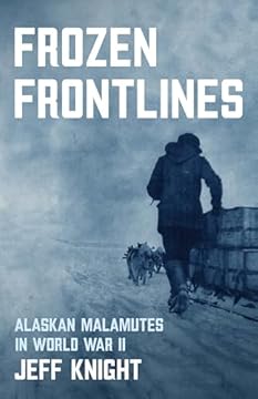 Frozen Frontlines: Alaskan Malamutes in World War II (English Edition)