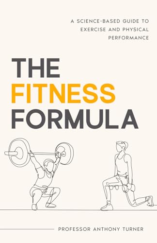 The Fitness Formula: A science-based guide to exercise and physical performance