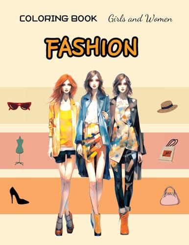 Fashion Coloring Book - Girls and Women: coloring book for Teens, Girls and Women, relieving stress