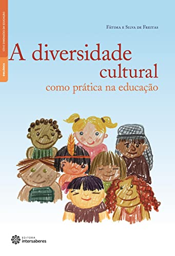 A diversidade cultural como prática na educação - Freitas, Fátima E Silva De