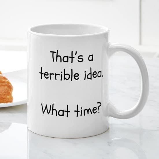 Miniatura 5 de CafePress That's A Terrible Idea. What Time Tazas Taza de café de cerámica de 11 oz (11.0 fl oz)