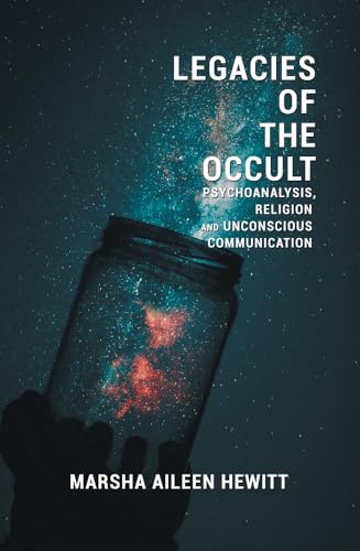 Legacies of the Occult: Psychoanalysis, Religion, and Unconscious Communication