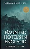 Haunted Hotels In England: True Paranormal Stories