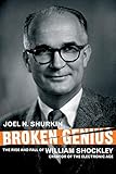 Broken Genius: The Rise and Fall of William Shockley, Creator of the Electronic Age (Macmillan Science)