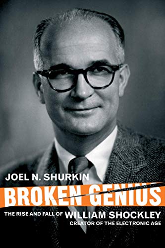 Broken Genius: The Rise and Fall of William Shockley, Creator of the Electronic Age (Macmillan Science)