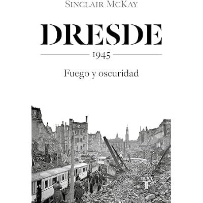 Dresde: 1945. Fuego y oscuridad