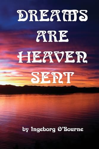 Dreams are heaven sent: Dreams as tools for self-knowledge, compassion, and guidance for a richer life