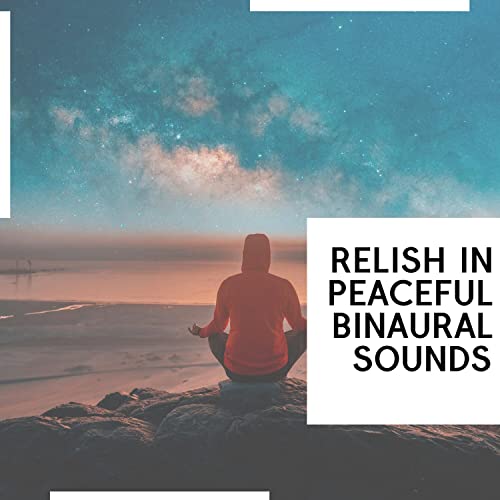 Relish in Peaceful Binaural Sounds