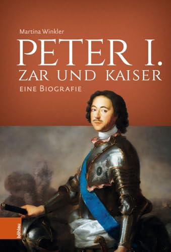 Peter I. – Zar und Kaiser: Eine Biografie