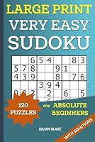 Very Easy Sudoku Puzzles for Absolute Beginners - 120 Large Print Puzzles with Solutions: Activity Book for Adults , Seniors and Teens - One Puzzle Per Page, 40+ pt Font for Easy Viewing B0CWRC6SC3 Book Cover