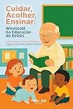 Cuidar, acolher, ensinar: Winnicott na educação de bebês (Portuguese Edition)