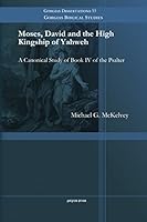 Moses, David and the High Kingship of Yahweh: A Canonical Study of Book IV of the Psalter 1463203705 Book Cover