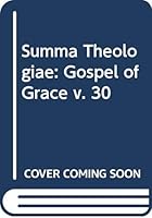 Summa Theologiae: Gospel of Grace v. 30 0413353001 Book Cover