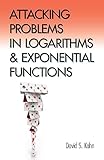 Attacking Problems in Logarithms and Exponential Functions (Dover Books on Mathematics)