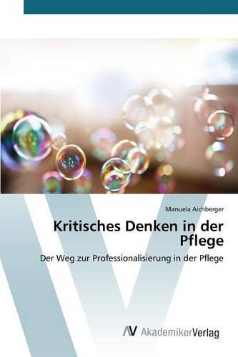 Kritisches Denken in der Pflege by Aichberger Manuela (2015-07-01)