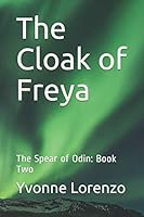 The Cloak of Freya: The Spear of Odin: Book Two (Volume 2) 1505577241 Book Cover