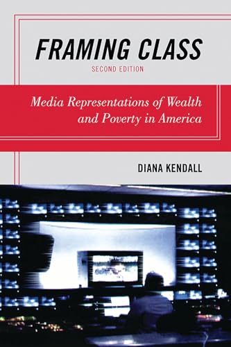 Framing Class: Media Representations of Wealth and Poverty in America, 2nd Edition