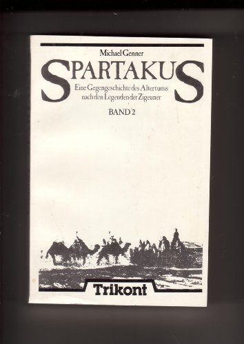 Spartakus Eine Gegengeschichte des Altertums nach den Legenden der Zigeuner Band 2