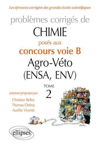 Télécharger CHIMIE. PROBLÈMES CORRIGÉS POSÉS AU CONCOURS VOIE B AGRO-VÉTO (ENSA ET ENV) DE 2012-2016 - TOME PDF Ebook En Ligne