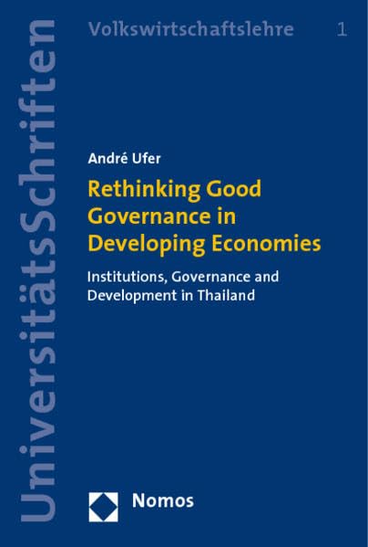 Rethinking Good Governance in Developing Economies: Institutions, Governance and Development in Thailand (Volkswirtschaftslehre, Band 1)