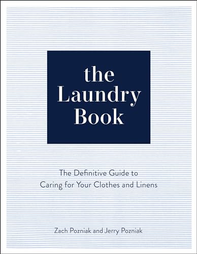The Laundry Book: The Definitive Guide to Caring for Your Clothes and Linens