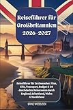 Reiseführer für Großbritannien 2026–2027: Reiseführer für Erstbesucher: Visa,...