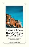 Wie durch ein dunkles Glas: Guido Brunettis fünfzehnter Fall - Donna Leon Übersetzer: Christa E. Seibicke 