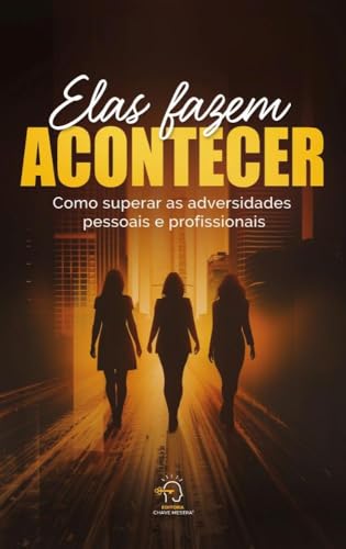 Elas fazem acontecer: