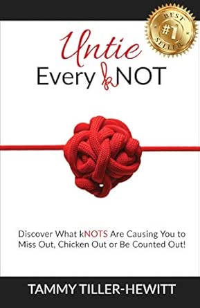 Untie Every kNOT: Discover What kNOTS Are Causing You to Miss Out, Chicken Out or Be Counted Out!
