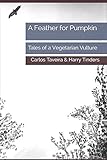 A Feather for Pumpkin: Tales of a Vegetarian Vulture (The Brook Farm Chronicles)