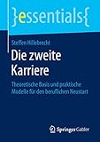 Die zweite Karriere: Theoretische Basis und praktische Modelle für den beruflichen Neustart (essentials)