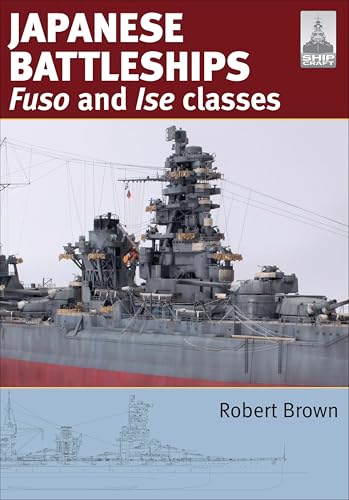 Japanese Battleships: Fuso & Ise Classes (ShipCraft Book 24)