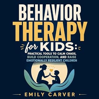 Behavior Therapy for Kids: Practical Tools to Calm Chaos, Build Cooperation, and Raise Emotionally Resilient Children cover a