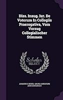 Diss. Inaug. Iur. de Votorum in Collegiis Praerogativa, Vom Vorzug Collegialischer Stimmen 1342393449 Book Cover