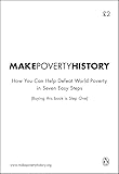 Make Poverty History: How You Can Help Defeat World Poverty in Seven Easy Steps